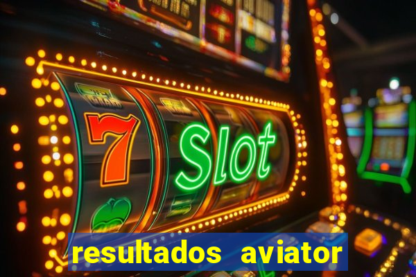 resultados aviator estrela bet